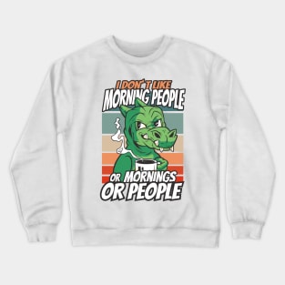 i dont like morning people or mornings or people Crewneck Sweatshirt